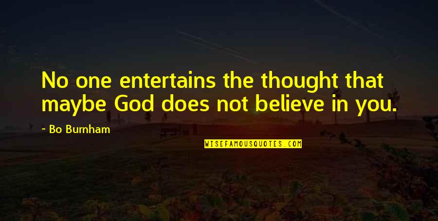 No Believe In God Quotes By Bo Burnham: No one entertains the thought that maybe God