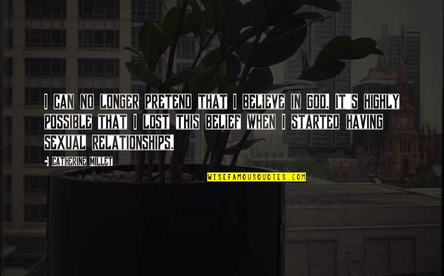 No Believe In God Quotes By Catherine Millet: I can no longer pretend that I believe No Believe In God Quotes By Catherine Millet: I can no longer pretend that I believe