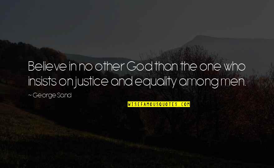 No Believe In God Quotes By George Sand: Believe in no other God than the one
