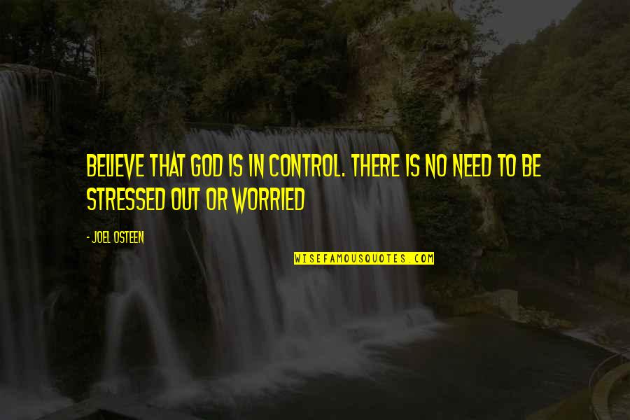 No Believe In God Quotes By Joel Osteen: Believe that God is in control. There is