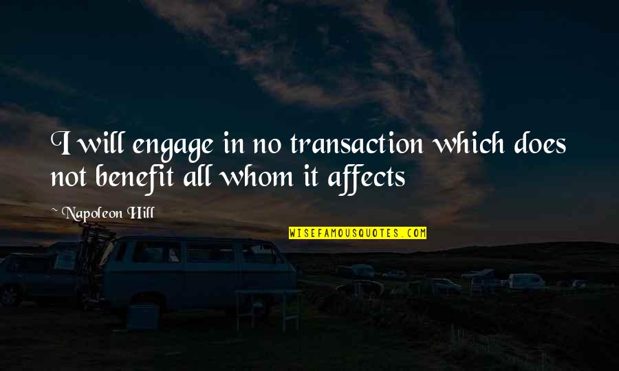 No Benefit Quotes By Napoleon Hill: I will engage in no transaction which does