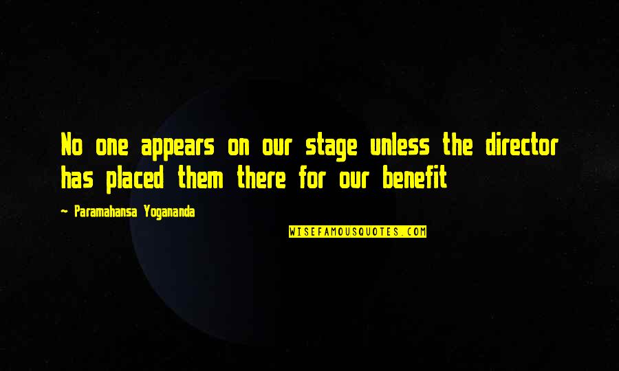 No Benefit Quotes By Paramahansa Yogananda: No one appears on our stage unless the