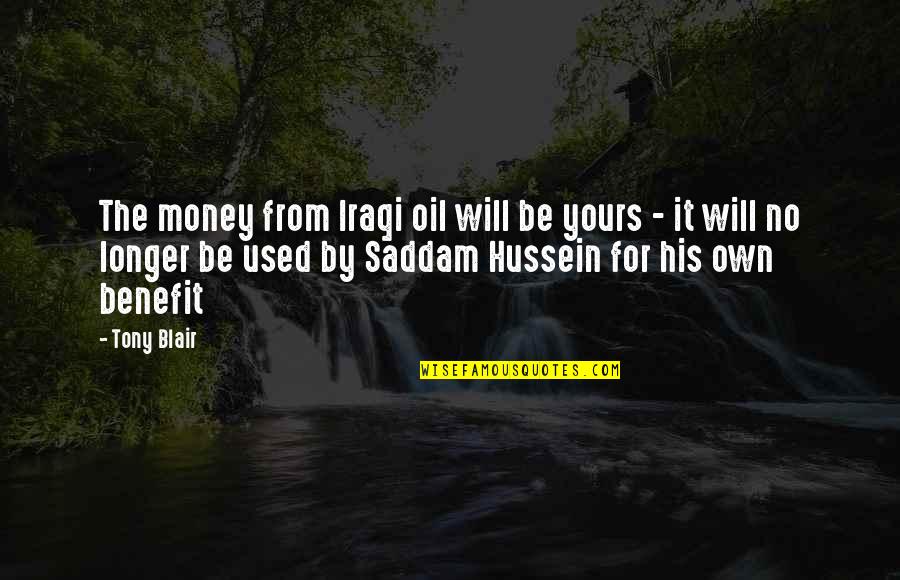 No Benefit Quotes By Tony Blair: The money from Iraqi oil will be yours