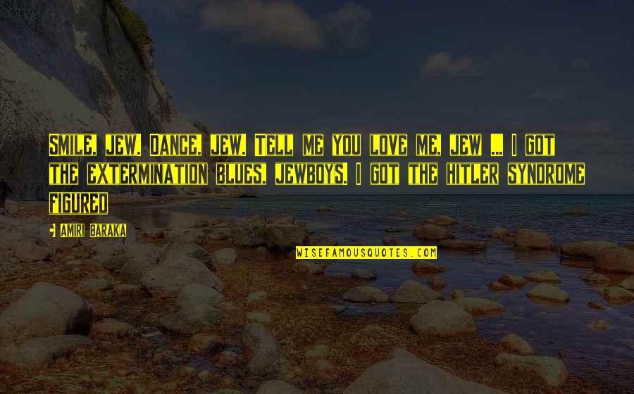 No Blues Quotes By Amiri Baraka: Smile, jew. Dance, jew. Tell me you love