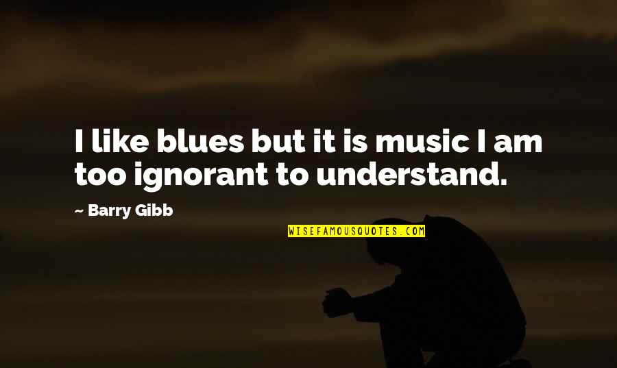 No Blues Quotes By Barry Gibb: I like blues but it is music I