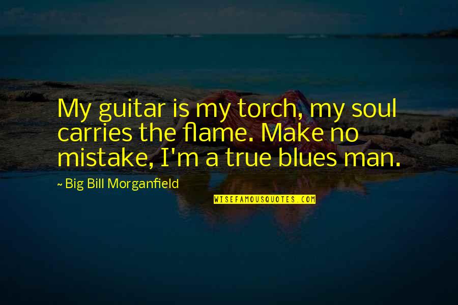 No Blues Quotes By Big Bill Morganfield: My guitar is my torch, my soul carries