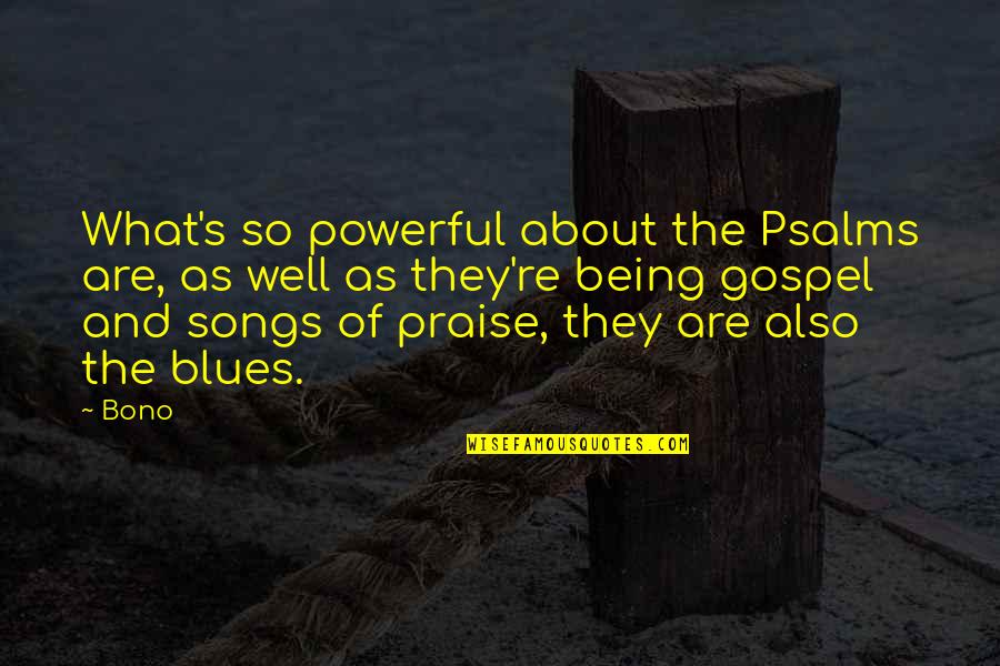No Blues Quotes By Bono: What's so powerful about the Psalms are, as