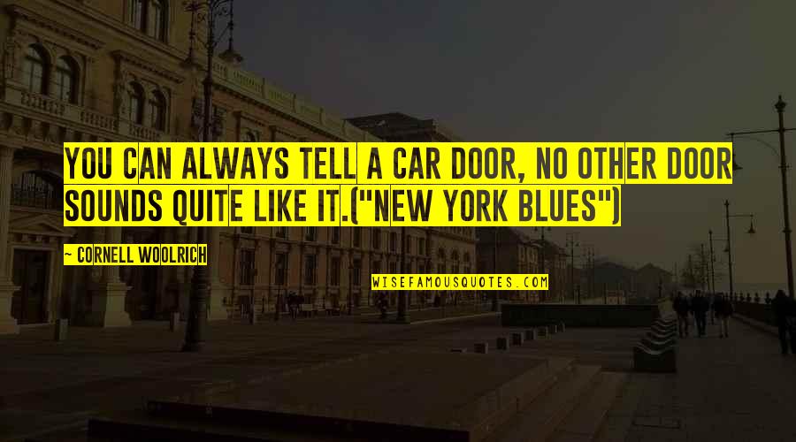 No Blues Quotes By Cornell Woolrich: You can always tell a car door, no