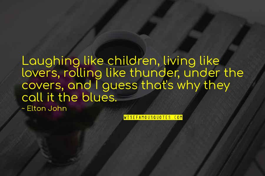 No Blues Quotes By Elton John: Laughing like children, living like lovers, rolling like