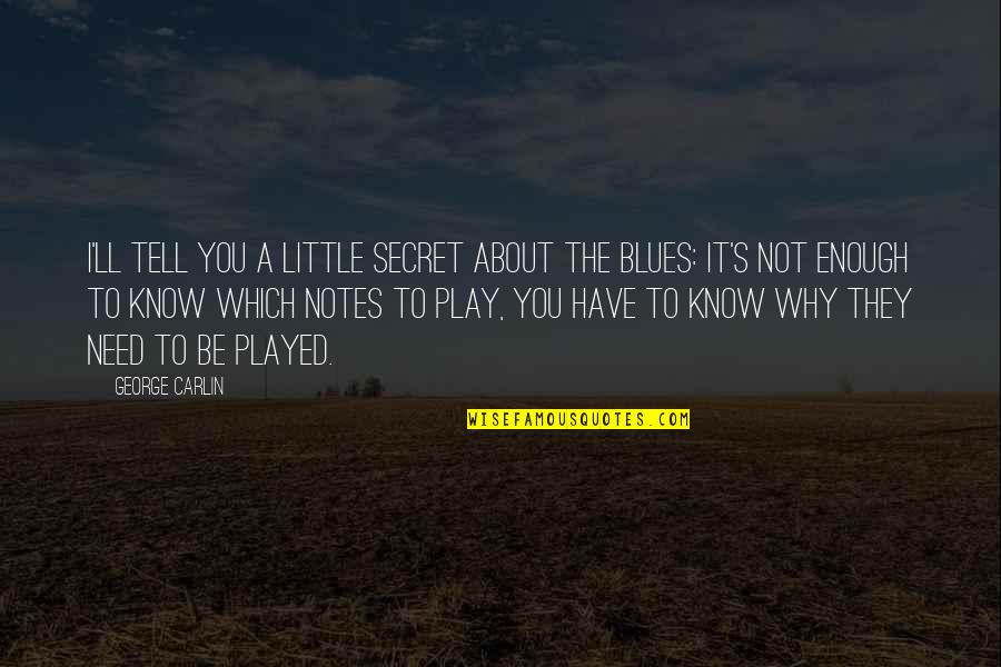 No Blues Quotes By George Carlin: I'll tell you a little secret about the