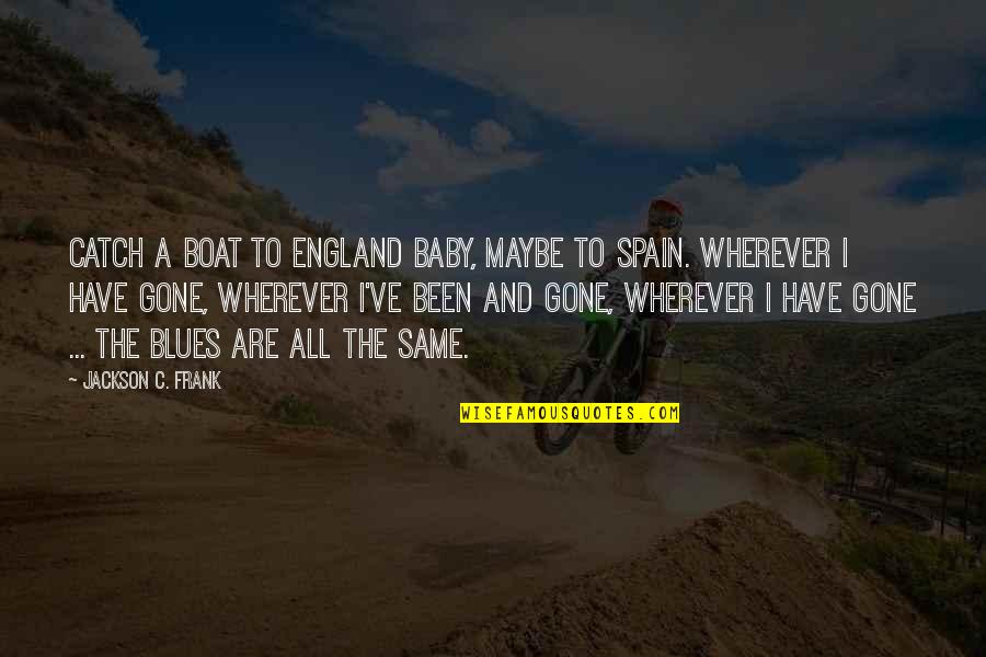 No Blues Quotes By Jackson C. Frank: Catch a boat to England baby, maybe to