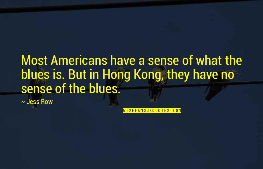 No Blues Quotes By Jess Row: Most Americans have a sense of what the