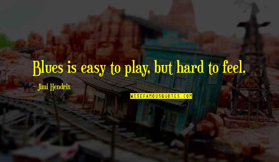 No Blues Quotes By Jimi Hendrix: Blues is easy to play, but hard to