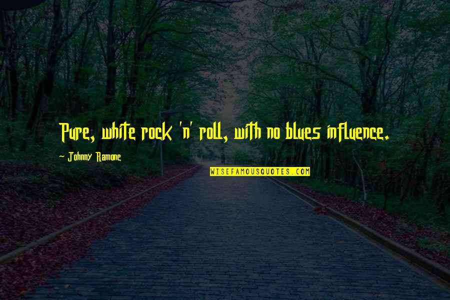 No Blues Quotes By Johnny Ramone: Pure, white rock 'n' roll, with no blues
