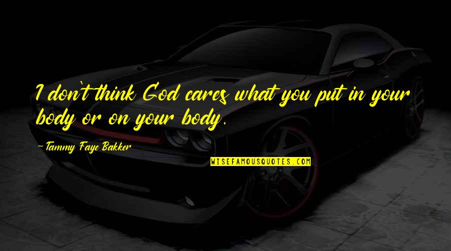 No Body Cares Quotes By Tammy Faye Bakker: I don't think God cares what you put No Body Cares Quotes By Tammy Faye Bakker: I don't think God cares what you put