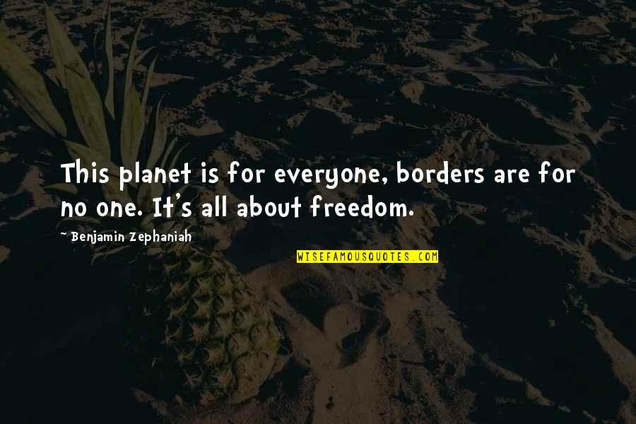 No Borders Quotes By Benjamin Zephaniah: This planet is for everyone, borders are for