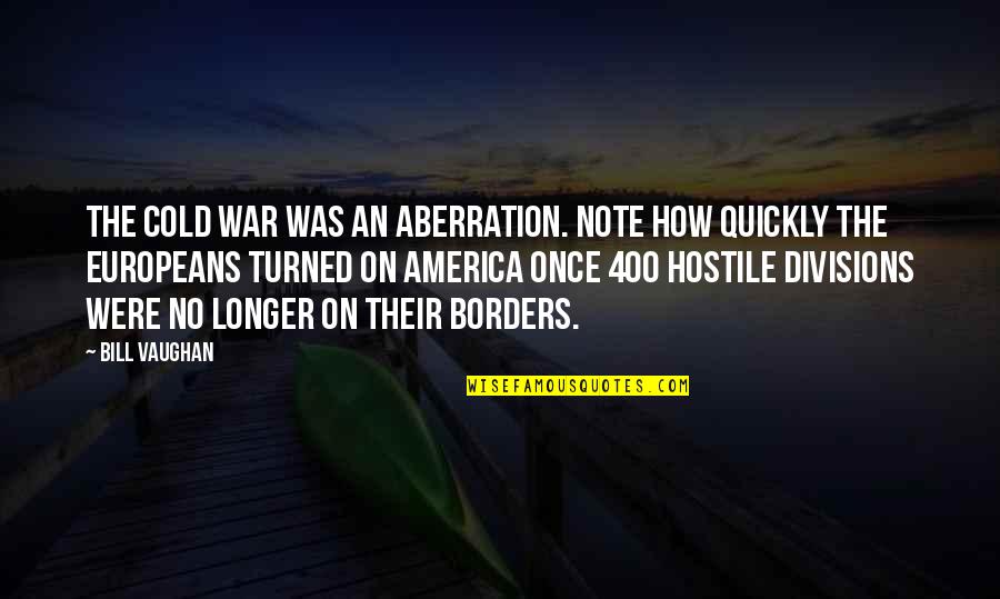 No Borders Quotes By Bill Vaughan: The cold war was an aberration. Note how