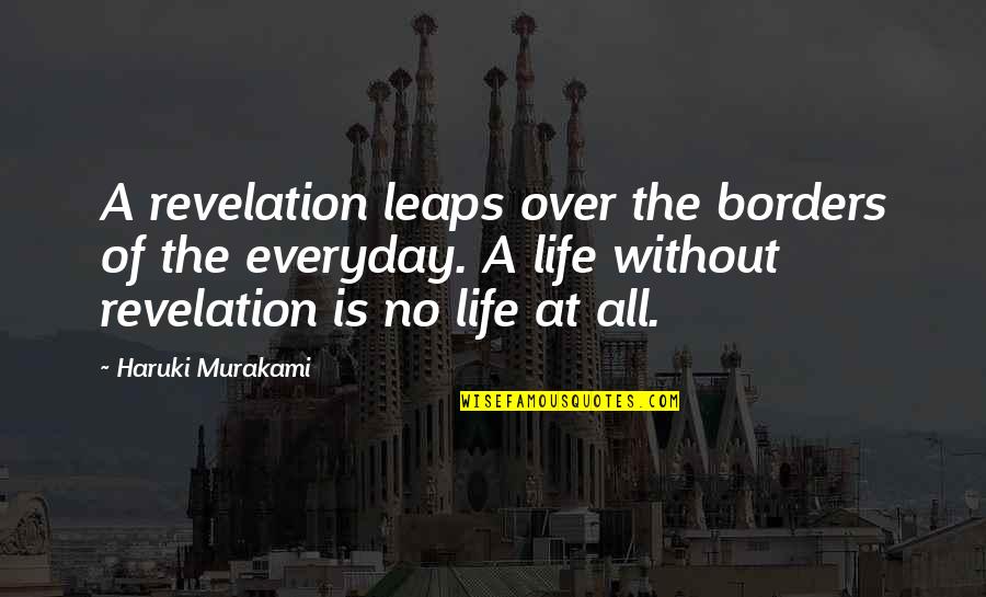 No Borders Quotes By Haruki Murakami: A revelation leaps over the borders of the