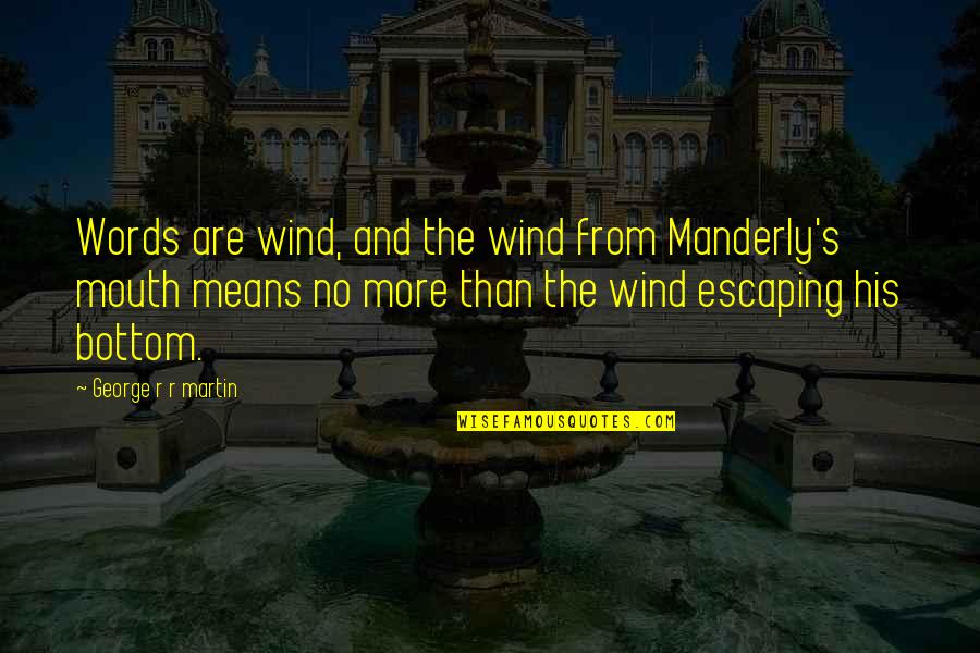 No Bottom Quotes By George R R Martin: Words are wind, and the wind from Manderly's