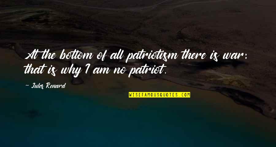 No Bottom Quotes By Jules Renard: At the bottom of all patriotism there is