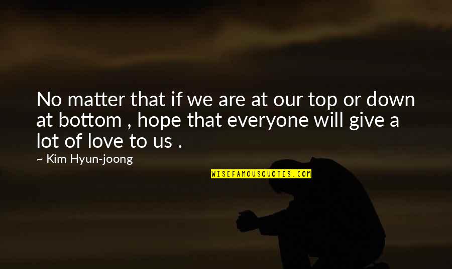 No Bottom Quotes By Kim Hyun-joong: No matter that if we are at our