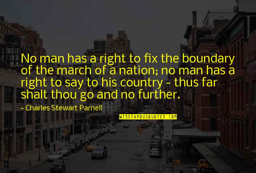 No Boundary Quotes By Charles Stewart Parnell: No man has a right to fix the