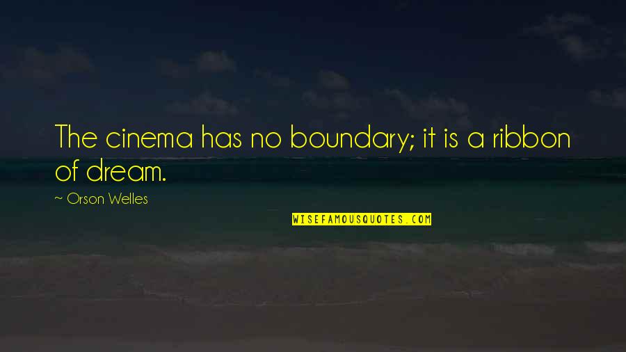 No Boundary Quotes By Orson Welles: The cinema has no boundary; it is a