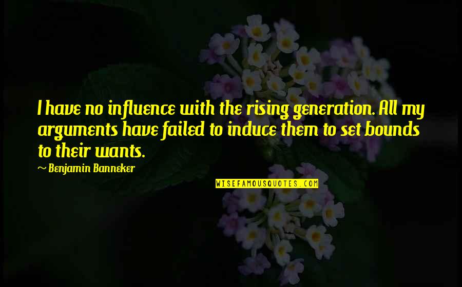 No Bounds Quotes By Benjamin Banneker: I have no influence with the rising generation.