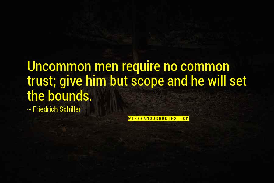 No Bounds Quotes By Friedrich Schiller: Uncommon men require no common trust; give him