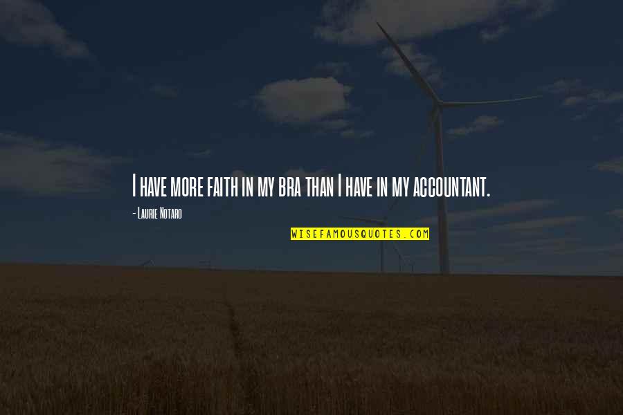 No Bra Quotes By Laurie Notaro: I have more faith in my bra than