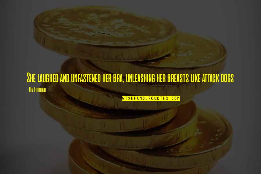 No Bra Quotes By Nev Fountain: She laughed and unfastened her bra, unleashing her