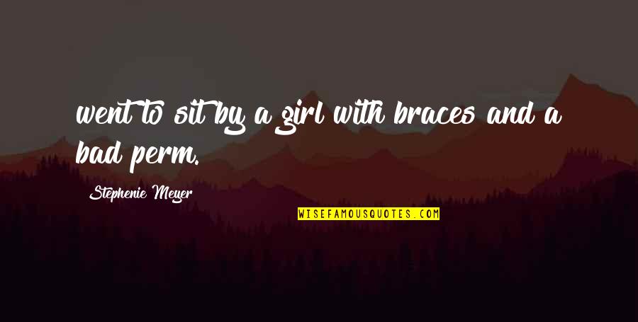 No Braces Quotes By Stephenie Meyer: went to sit by a girl with braces