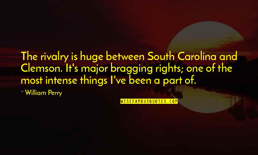 No Bragging Rights Quotes By William Perry: The rivalry is huge between South Carolina and