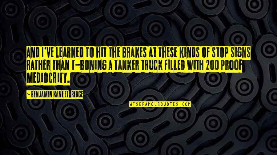 No Brakes Quotes By Benjamin Kane Ethridge: And I've learned to hit the brakes at