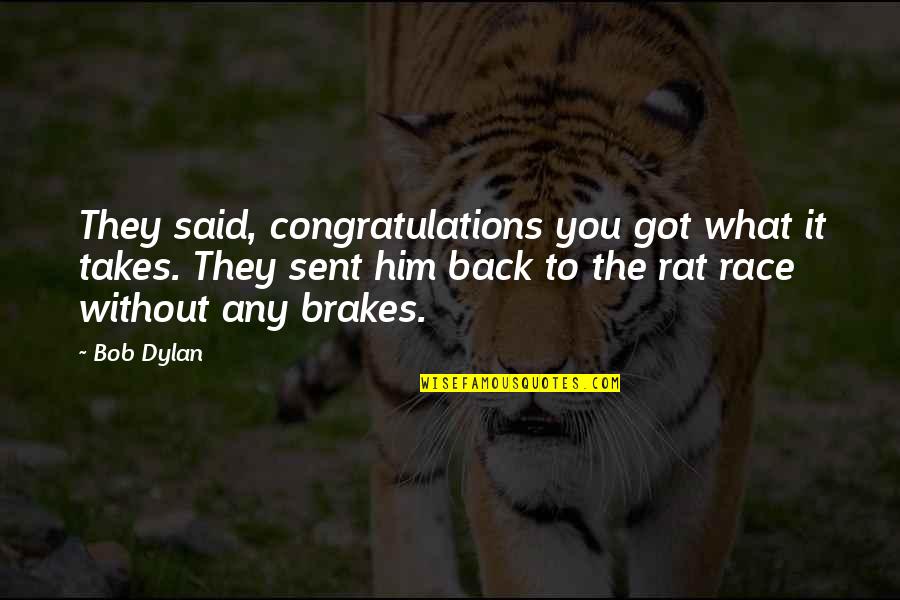 No Brakes Quotes By Bob Dylan: They said, congratulations you got what it takes.