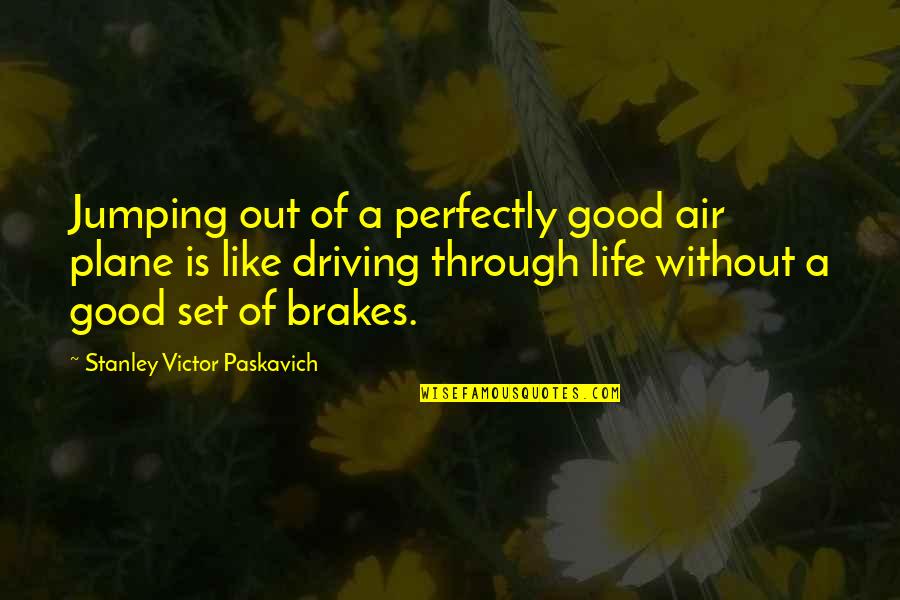 No Brakes Quotes By Stanley Victor Paskavich: Jumping out of a perfectly good air plane