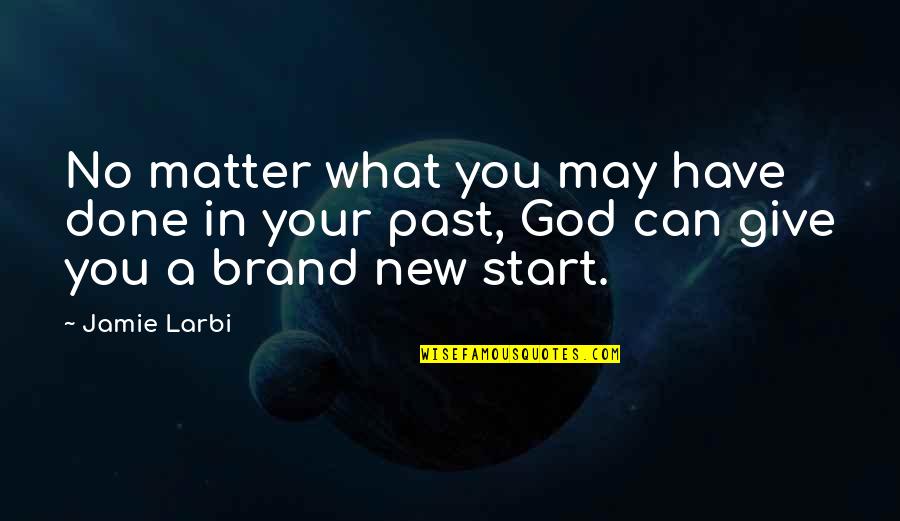 No Brand Quotes By Jamie Larbi: No matter what you may have done in