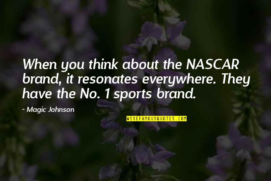No Brand Quotes By Magic Johnson: When you think about the NASCAR brand, it No Brand Quotes By Magic Johnson: When you think about the NASCAR brand, it