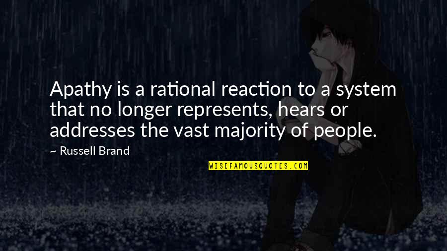 No Brand Quotes By Russell Brand: Apathy is a rational reaction to a system No Brand Quotes By Russell Brand: Apathy is a rational reaction to a system