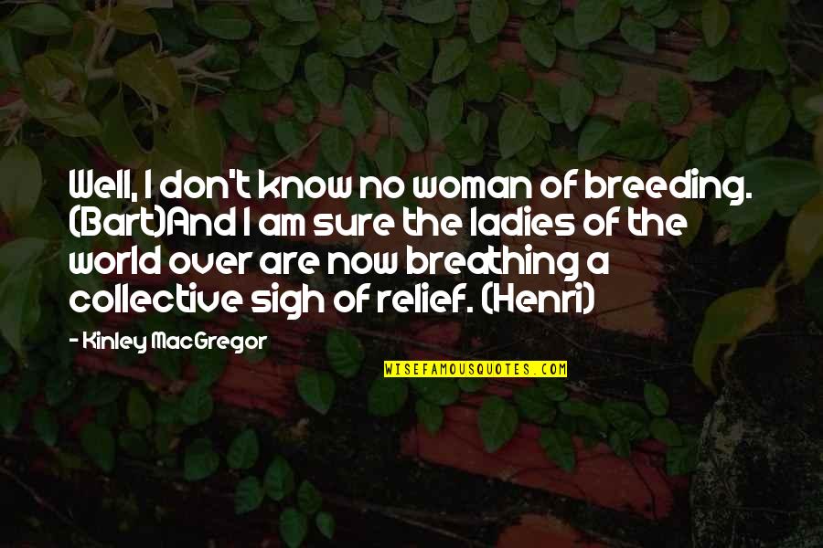 No Breathing Quotes By Kinley MacGregor: Well, I don't know no woman of breeding.