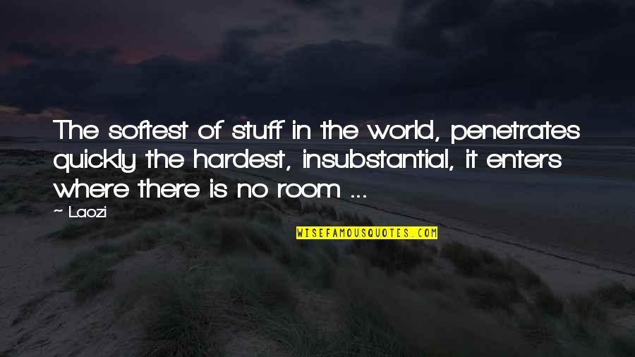 No Breathing Quotes By Laozi: The softest of stuff in the world, penetrates No Breathing Quotes By Laozi: The softest of stuff in the world, penetrates
