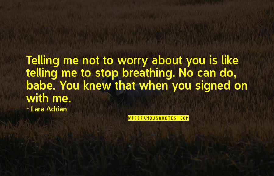 No Breathing Quotes By Lara Adrian: Telling me not to worry about you is No Breathing Quotes By Lara Adrian: Telling me not to worry about you is