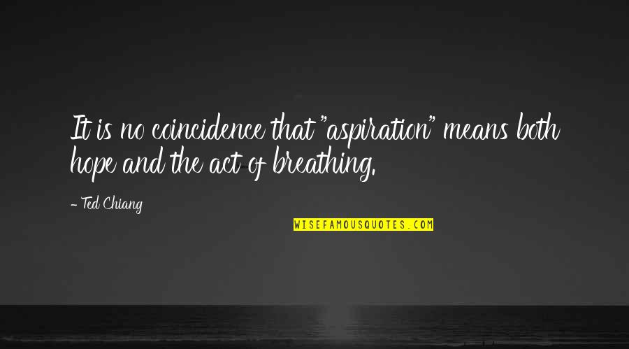 No Breathing Quotes By Ted Chiang: It is no coincidence that "aspiration" means both