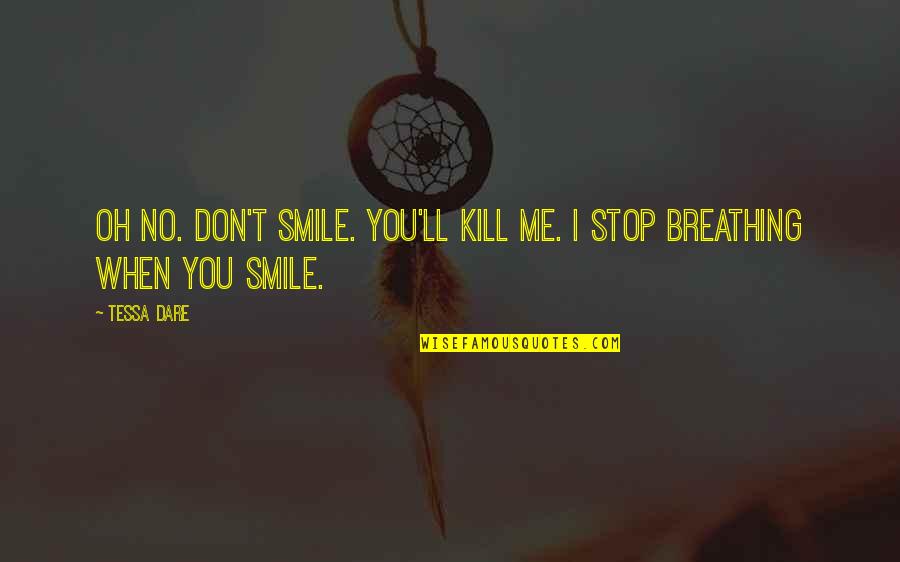 No Breathing Quotes By Tessa Dare: Oh no. Don't smile. You'll kill me. I