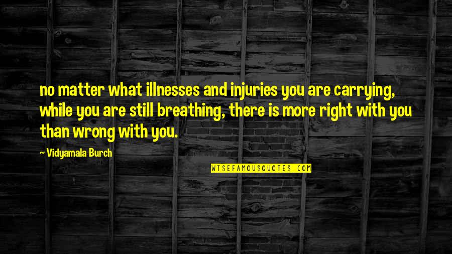 No Breathing Quotes By Vidyamala Burch: no matter what illnesses and injuries you are No Breathing Quotes By Vidyamala Burch: no matter what illnesses and injuries you are