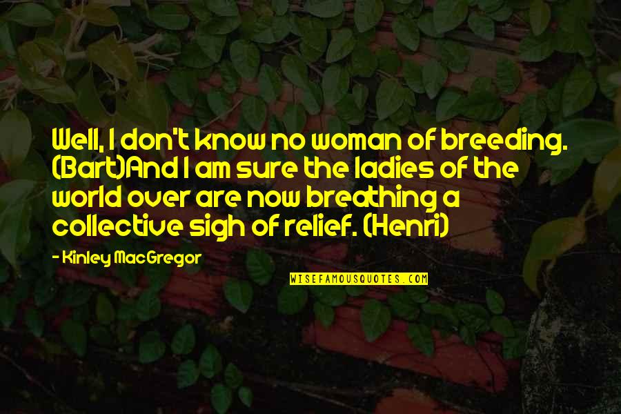 No Breeding Quotes By Kinley MacGregor: Well, I don't know no woman of breeding.