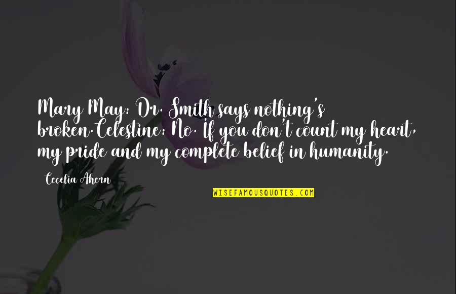 No Broken Heart Quotes By Cecelia Ahern: Mary May: Dr. Smith says nothing's broken.Celestine: No. No Broken Heart Quotes By Cecelia Ahern: Mary May: Dr. Smith says nothing's broken.Celestine: No.