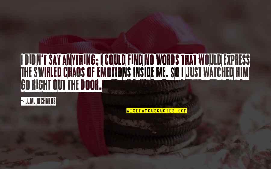 No Broken Heart Quotes By J.M. Richards: I didn't say anything; I could find no