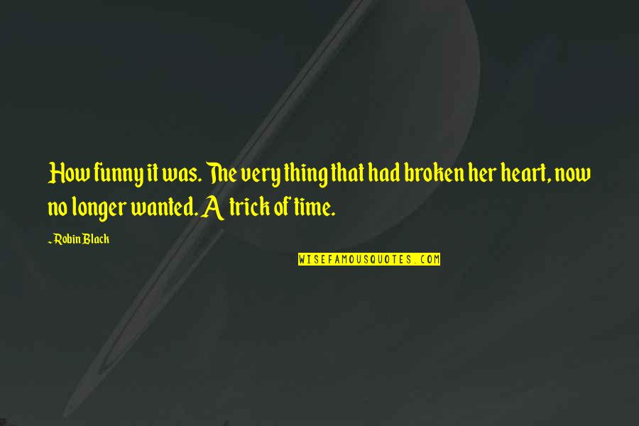 No Broken Heart Quotes By Robin Black: How funny it was. The very thing that No Broken Heart Quotes By Robin Black: How funny it was. The very thing that