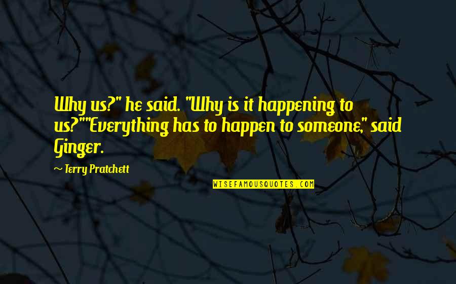 No Bueno Quotes By Terry Pratchett: Why us?" he said. "Why is it happening No Bueno Quotes By Terry Pratchett: Why us?" he said. "Why is it happening